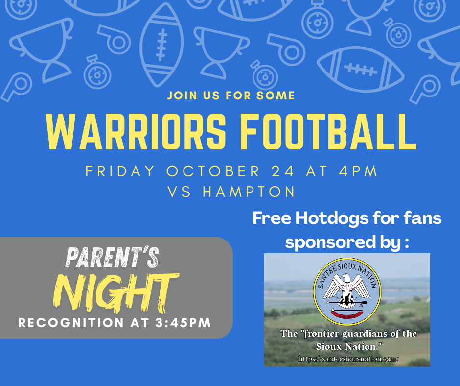Warriors Football game poster on a blue background. The game is Friday, October 24 at 4 PM vs Hampton. There will be Free Hotdogs for fans, sponsored by the Santee Sioux Nation. Parent's Night Recognition is scheduled for 3:45 PM.
