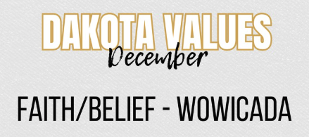 Dakota Values: December The Dakota Value for December is FAITH / BELIEF - WÓWICADA.