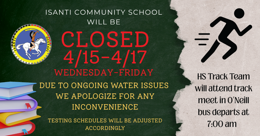 A graphic announcement from Isanti Community School. The left side features a dark green chalkboard background with the school's seal and an illustration of a stack of colorful books. Text on this side reads: "ISANTI COMMUNITY SCHOOL WILL BE CLOSED 4/15-4/17 WEDNESDAY-FRIDAY DUE TO ONGOING WATER ISSUES. WE APOLOGIZE FOR ANY INCONVENIENCE. TESTING SCHEDULES WILL BE ADJUSTED ACCORDINGLY." The right side has a textured, light-colored paper background with a black icon of a person running. Text on this side reads: "HS Track Team will attend track meet in O'Neill bus departs at 7:00 am."