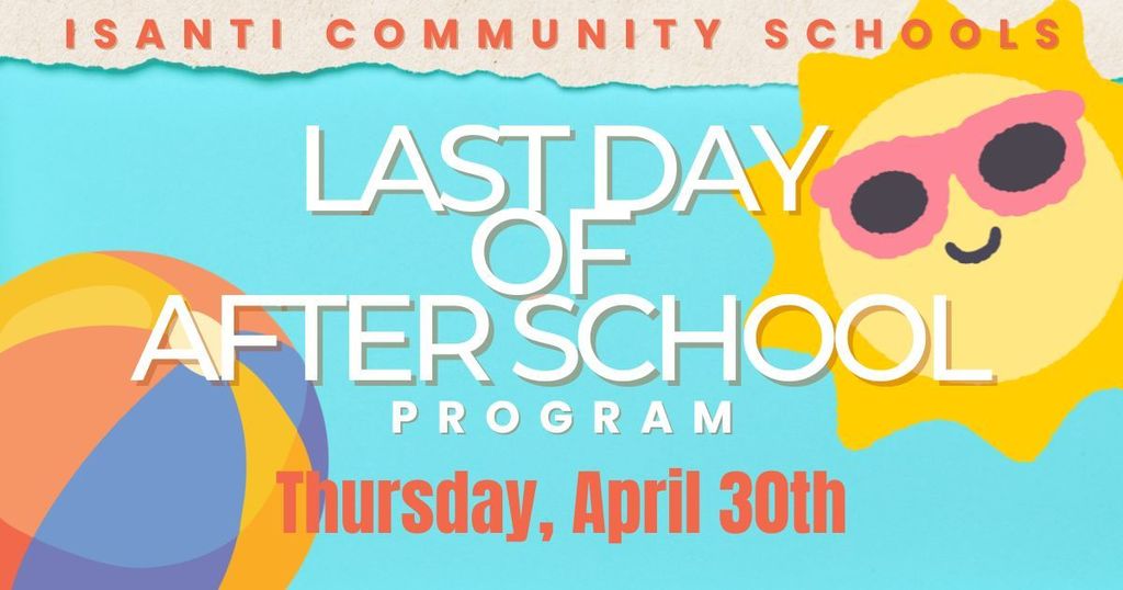 Colorful flyer for Isanti Community Schools announcing “Last Day of After School Program” on Thursday, April 30th. The design features a bright teal background with abstract rainbow shapes on the left and a smiling sun wearing pink sunglasses on the right.