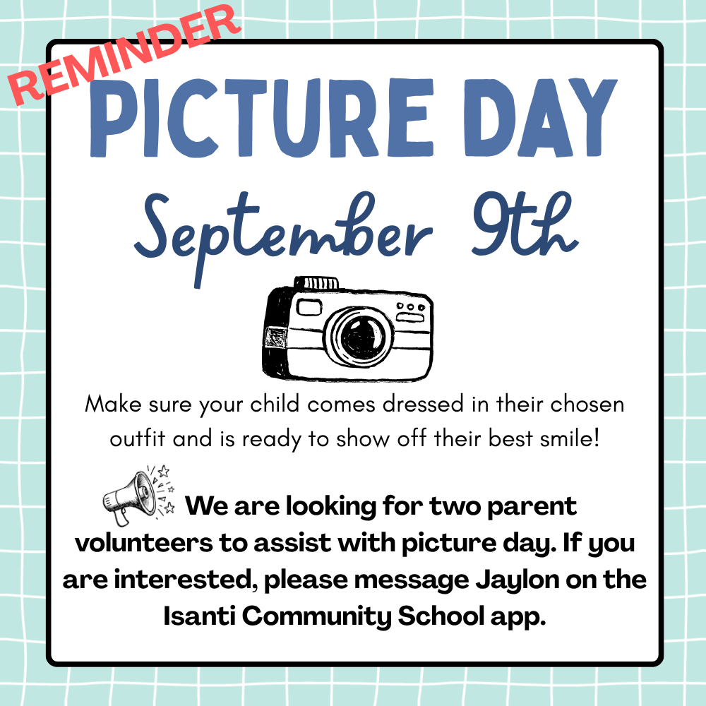An image of a Picture Day announcement poster with a light blue grid background and a white central frame.  Header: "REMINDER" printed diagonally in red capital letters across the top left corner.  Title: "PICTURE DAY" in large, blue sans-serif text.  Date: "September 9th" written in dark blue cursive script.  Illustration: A black-and-white hand-drawn style camera illustration in the center.  Main Message: "Make sure your child comes dressed in their chosen outfit and is ready to show off their best smile!"  Volunteer Request: Accompanied by a small megaphone icon, bold text reads: "We are looking for two parent volunteers to assist with picture day. If you are interested, please message Jaylon on the Isanti Community School app."