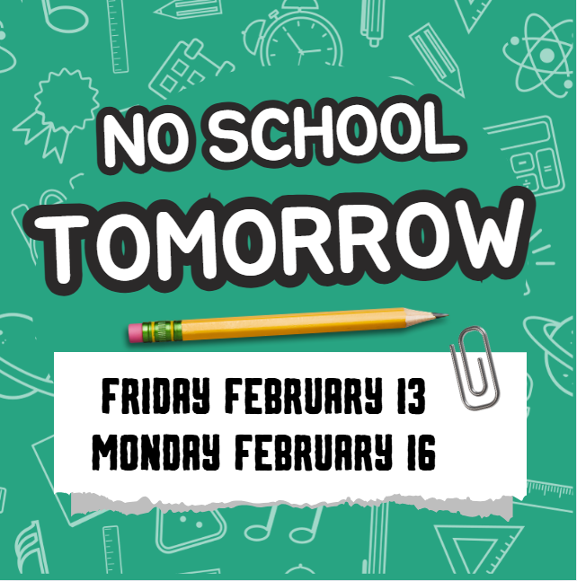 No School Feb. 13 or Feb. 16