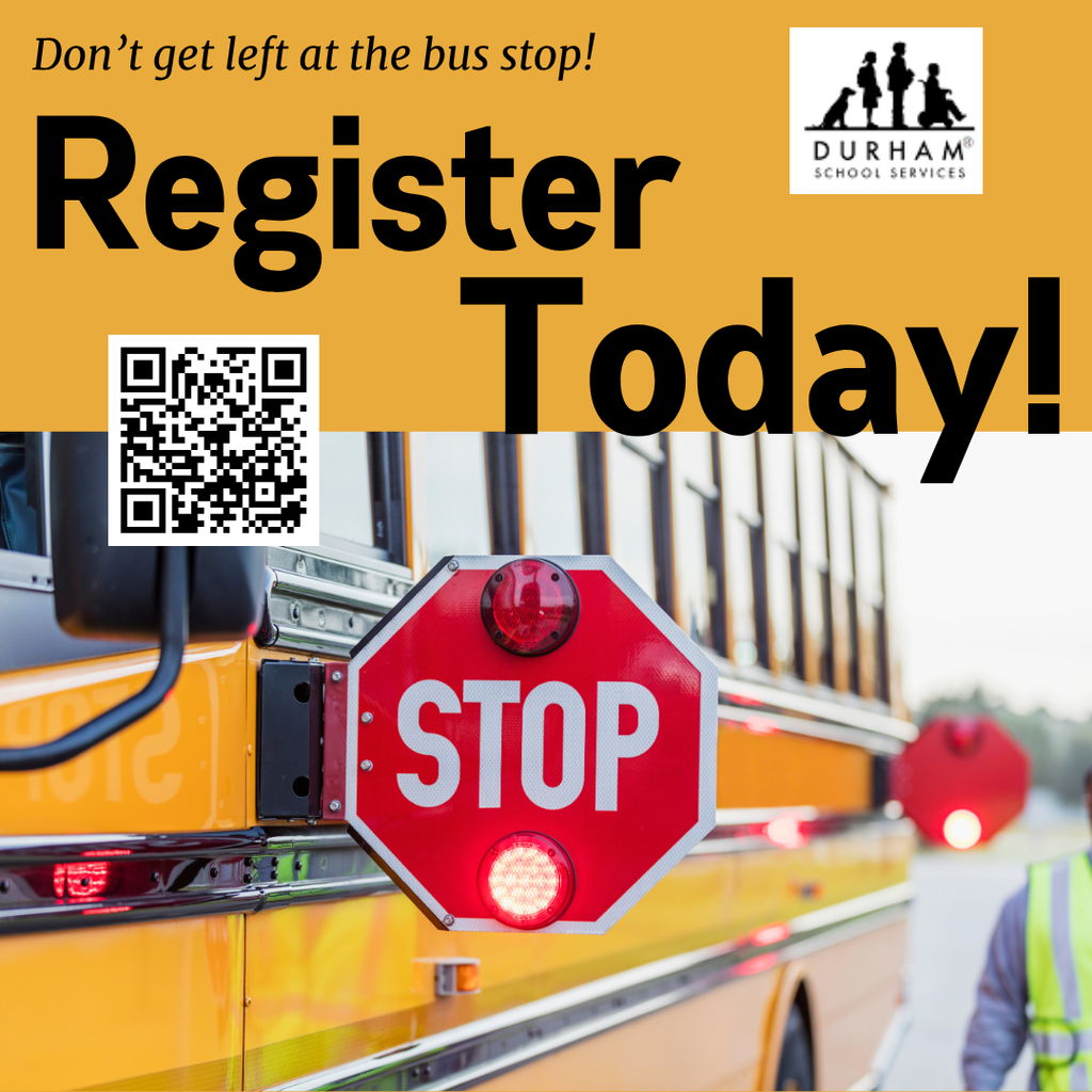 A split design with a yellow and photo background. The top half features bold black text that reads, “Don’t get left at the bus stop! Register Today!” along with the Durham School Services logo and a QR code. The bottom half shows the side of a yellow school bus with a red stop sign extended and flashing, and a person in a reflective vest standing nearby.