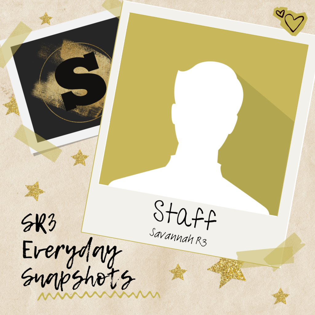"Savannah R3 Everyday Snapshots graphic with a gold silhouette of a person labeled 'Staff, Savannah R3' on a polaroid-style frame. Background features gold stars, a black 'S' logo, and decorative tape and doodles."