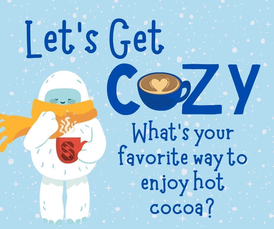 Let's get cozy.  What's your favorite way to enjoy hot cocoa? 
