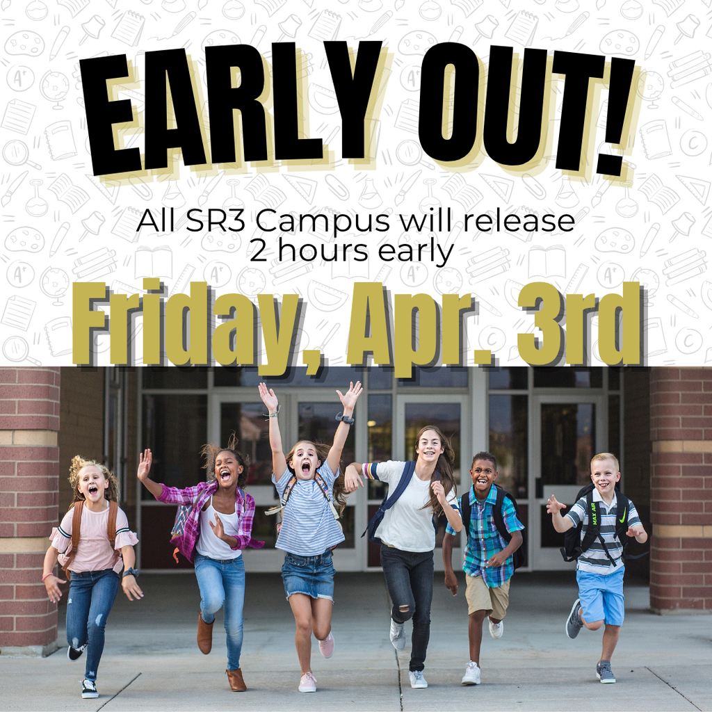 Students running out of a school building with text: “Early Out. All SR3 campuses release 2 hours early Friday, April 3.”