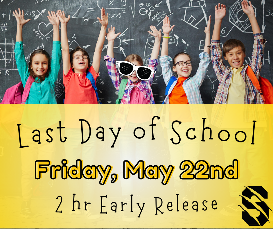 Five elementary-aged students with backpacks raise their hands in front of a chalkboard. Text reads: “Last Day of School, Friday, May 22nd, 2 hr Early Release.”