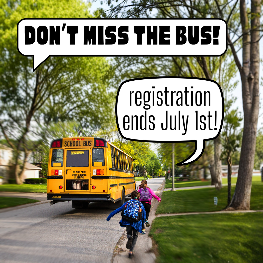 Graphic featuring a yellow school bus driving down a road with a bright blue sky in the background. Large text reads, "Don't Miss the Bus!" with a speech bubble that says, "Bus Registration Due July 1." The graphic reminds families to register for school bus transportation before the July 1 deadline for the 2026-27 school year.