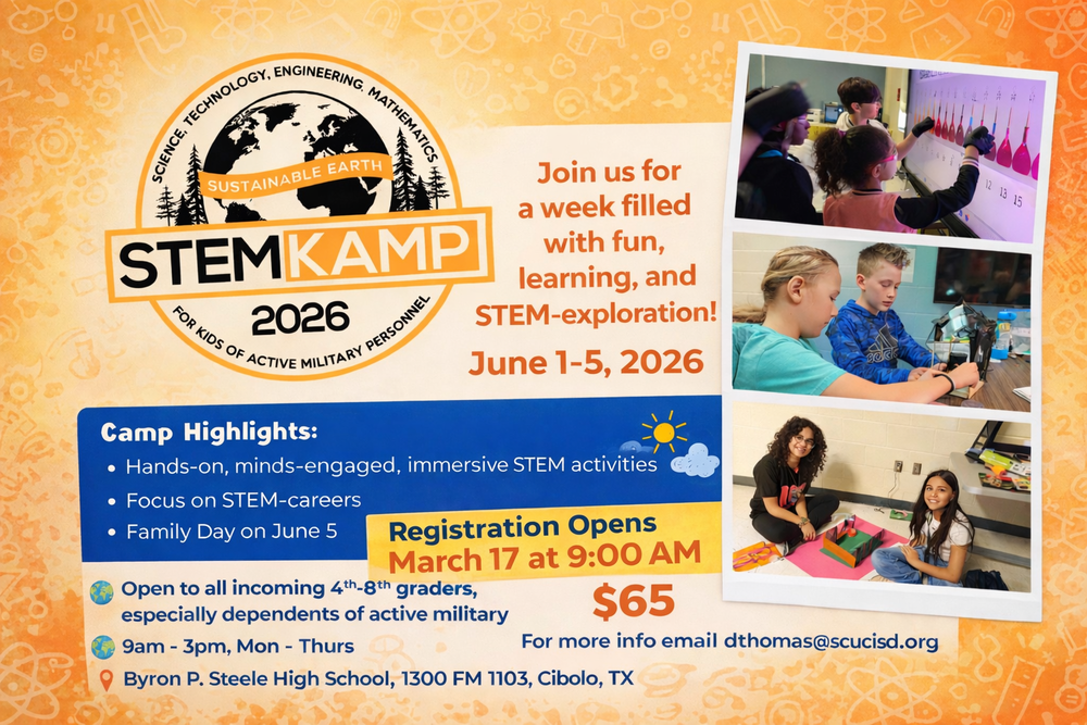 Flyer for STEMKAMP 2026. Registration opens March 17 at 9:00 AM. The STEM camp will be held June 1–5, 2026 at Byron P. Steele High School from 9:00 AM to 3:00 PM Monday through Thursday. The camp includes hands-on STEM activities, exploration of STEM careers, and a Family Day on June 5. Open to incoming 4th–8th grade students, with a focus on dependents of active military personnel. Cost is $65. For more information, contact dthomas@scucisd.org .
