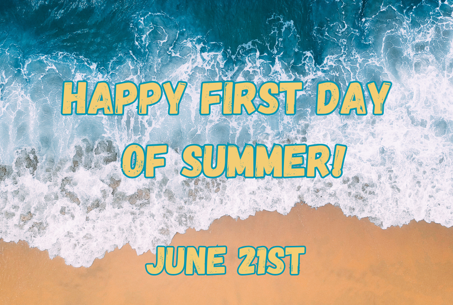 Happy First Day of Summer - June 21st