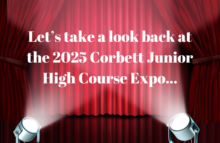 Two spotlights shining on curtain that reads Let's take a look back at the 2025 Corbett Junior High Course Expo