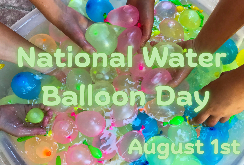 National Water Balloon Day - August 1st