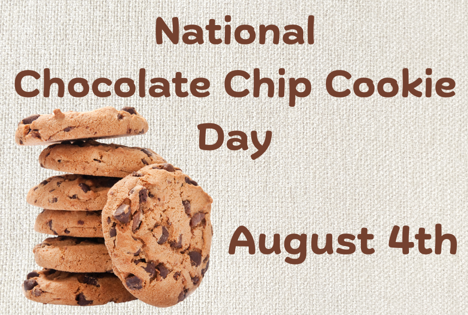 National Chocolate Chip Cookie Day - August 4th