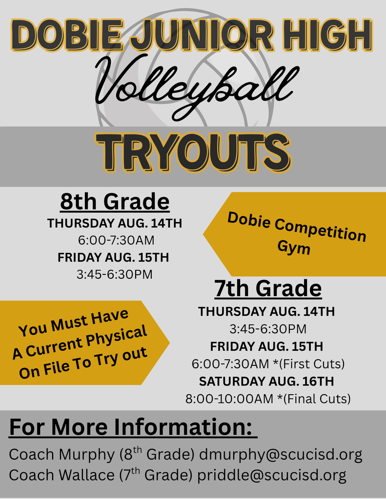 Where: Competition Gym. Enter the gym doors by the football field. Parents, please drop off students in the main parking lot, not the one by the football field. Practices are closed to the parents/ spectators. After school pick-up will also need to be done in the main parking lot. Time: Please make note of the times and for which grade level. They change daily for the first two days. Doors will open 15-20mins prior to AM tryouts. Students will be given time to eat breakfast in the Cafeteria after AM tryouts, before school starts. What to wear: Athletes are to wear their Dobie athletic clothes to tryouts. If you have not received your clothes prior to tryouts, please wear a black or grey shirt and black shorts. NO spandex shorts. You do not have to have court shoes. A good pair of running shoes will work as well. Come already dressed for AM tryouts. Again, make sure you have a physical on file with us. You cannot tryout if we do not have one.
