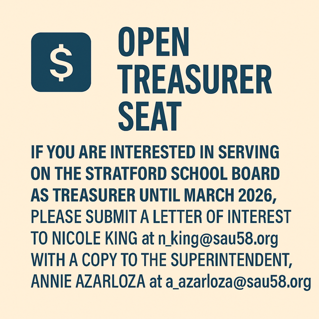 Beige background with a dark blue dollar sign icon on the left. Large bold text reads: "OPEN TREASURER SEAT." Below, smaller bold text says: "If you are interested in serving on the Stratford School Board as Treasurer until March 2026, please submit a letter of interest to Nicole King at n_king@sau58.org  with a copy to the Superintendent, Annie Azarloza at a_azarloza@sau58.org