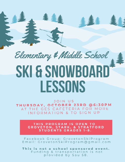 Light blue flyer with an illustration of a skier going downhill surrounded by evergreen trees. Text reads: Elementary & Middle School Ski & Snowboard Lessons. Join us Thursday, October 23rd at 6:30 PM at the GES Cafeteria for more information and to sign up. This program is open to Groveton, Stark, and Stratford students grades 1–8. Facebook Group: GrovetonSkiProgram. Email: GrovetonSkiProgram@gmail.com . This is not a school-sponsored event. Funding and transportation are not provided by SAU 58.