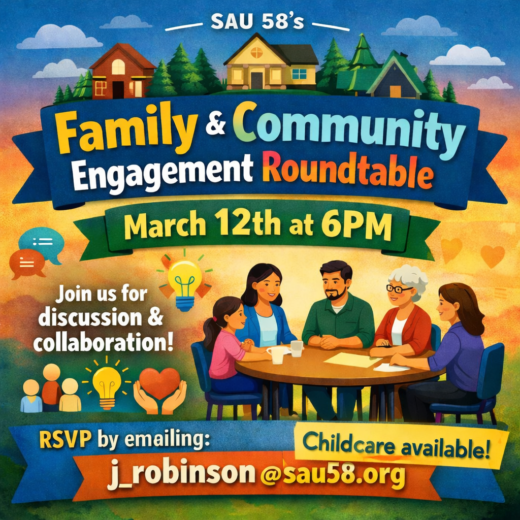 Family and Community Engagement Round Table March 12th at 6PM. Please RSVP by emailing j_robinson@sau58.org. Childcare is available. Join us for Discussion and Collaboration.