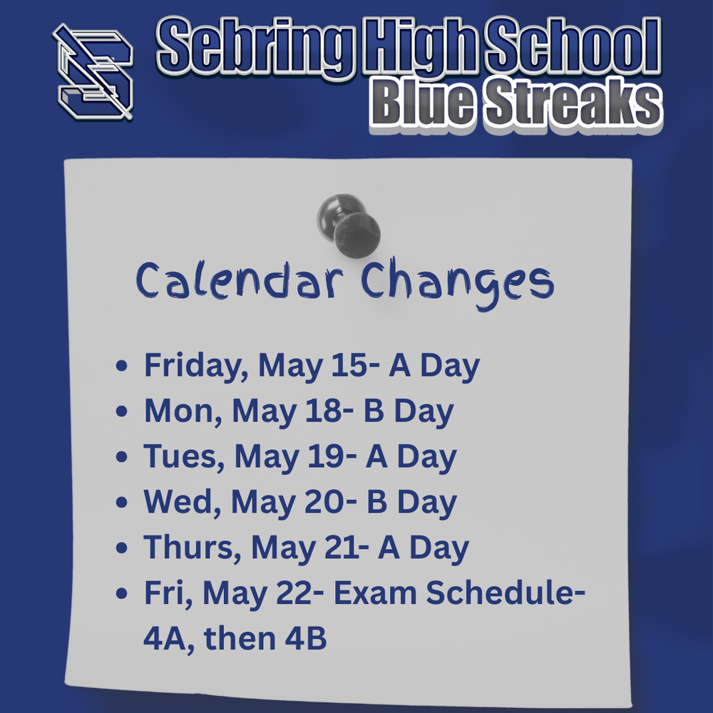  An image for Sebring High School Blue Streaks detailing calendar changes. A blue background features a pinned note listing schedule updates: Friday, May 15 (A Day) through Thursday, May 21 (A Day), alternating daily. Friday, May 22, follows an exam schedule for periods 4A then 4B.