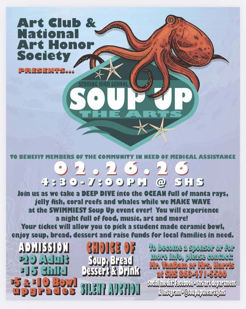 An event flyer for "Soup Up the Arts" at Sebring High School on 02.26.26, 4:30–7:00 PM. Featuring an octopus illustration, it includes soup, student-made bowls, and a silent auction. Proceeds benefit community members needing medical assistance. Tickets: $20 adults, $15 children. Contact SHS for info.