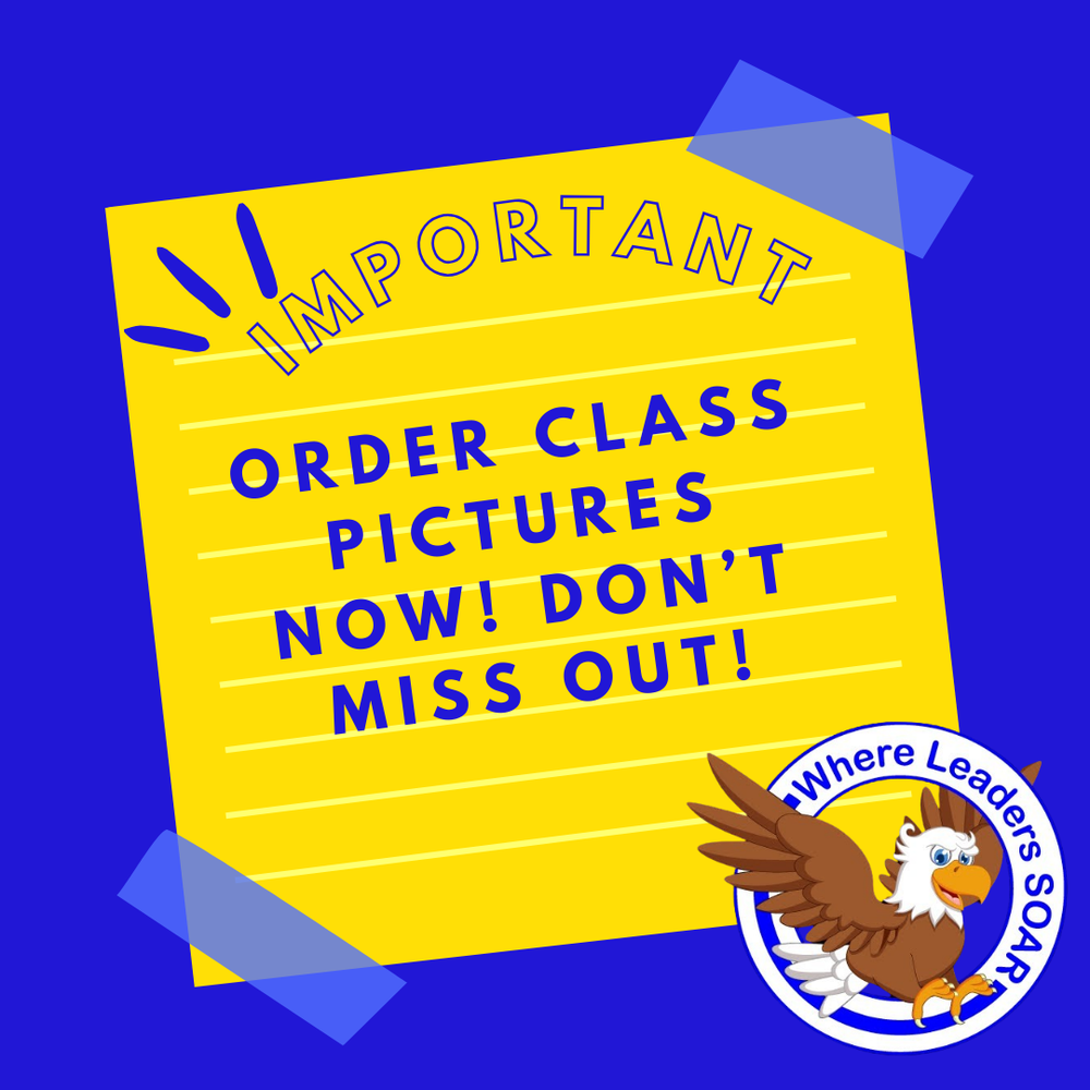  Gemini said An image with a bright blue background featuring a yellow lined sticky note secured by blue tape. The note displays the text "IMPORTANT ORDER CLASS PICTURES NOW! DON’T MISS OUT!" In the bottom right corner is a circular logo of a soaring eagle with the slogan "Where Leaders SOAR."