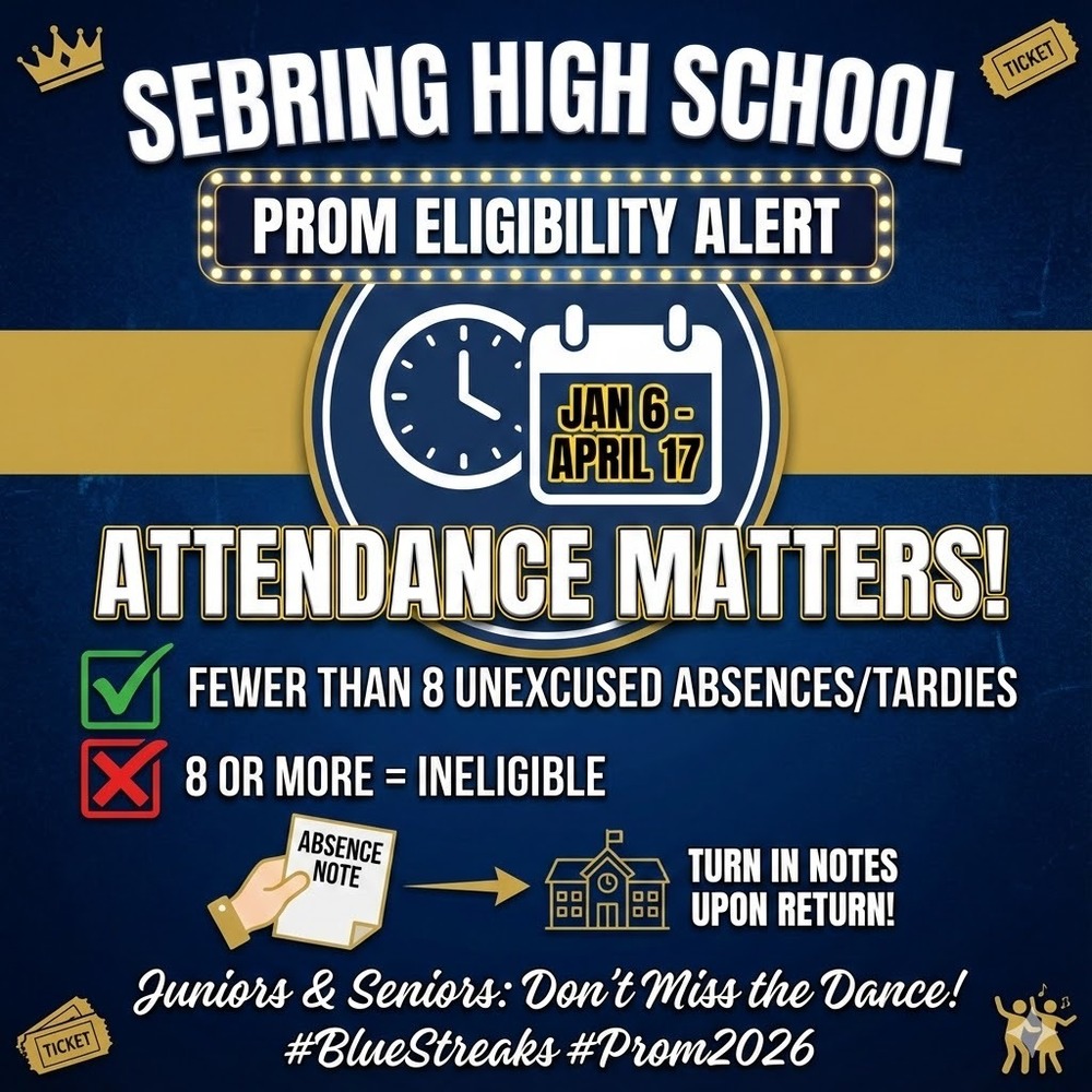 Sebring High School Prom Eligibility Alert infographic. Attendance matters from Jan 6-April 17. Students with fewer than 8 unexcused absences/tardies are eligible; 8 or more are ineligible. Turn in absence notes upon return. Includes hashtags #BlueStreaks and #Prom2026.