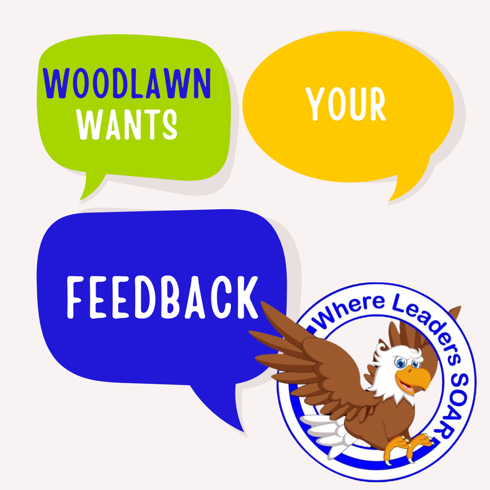 This graphic features three colorful speech bubbles on a light gray background. A green bubble says "WOODLAWN WANTS," a yellow one says "YOUR," and a large blue one says "FEEDBACK." At the bottom right is a circular logo of a soaring eagle with the text "Where Leaders SOAR."