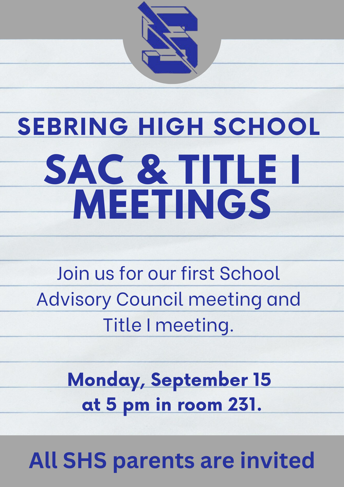 Flyer with Sebring High School logo. Text reads: “Sebring High School SAC & Title I Meetings. Join us for our first School Advisory Council meeting and Title I meeting. Monday, September 15 at 5 pm in room 231. All SHS parents are invited.”