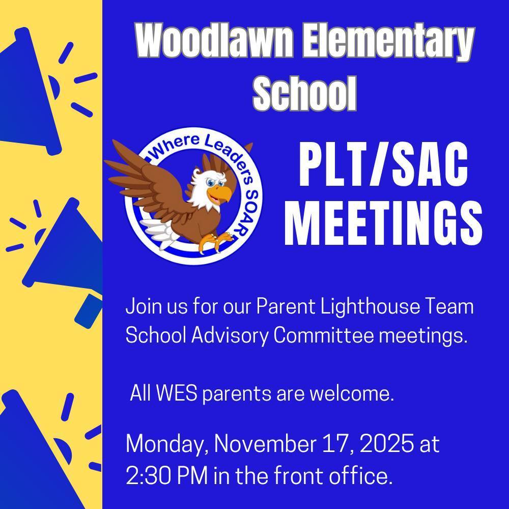 A poster on a blue background promoting "Woodlawn Elementary School PLT/SAC MEETINGS." It features the school mascot, an eagle, and a text that reads "Where Leaders Soar." The meeting details are: Parent Lighthouse Team and School Advisory Committee, Monday, November 17, 2025, at 2:30 PM in the front office. All WES parents are welcome.