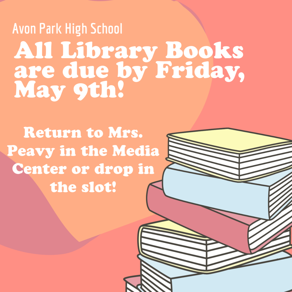 A colorful graphic with a background of peach, pink, and orange abstract shapes. Text reads: "Avon Park High School. All Library Books are due by Friday, May 9th! Return to Mrs. Peavy in the Media Center or drop in the slot!" On the right side, there is a stack of illustrated books in pastel colors including yellow, blue, red, and white.