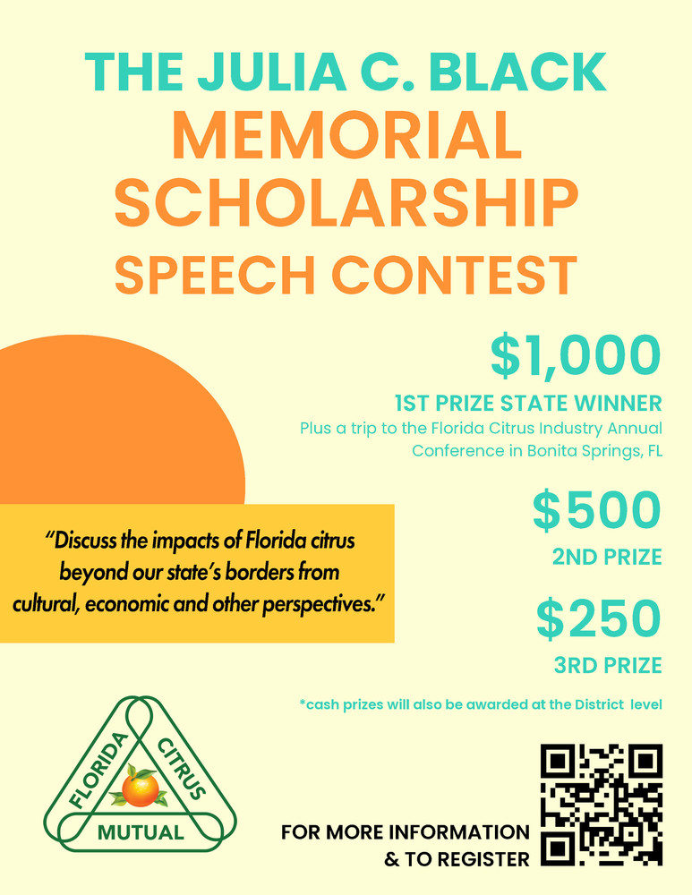 This flyer advertises The Julia C. Black Memorial Scholarship Speech Contest. It features the topic: "Discuss the impacts of Florida citrus beyond our state's borders from cultural, economic and other perspectives." Prizes are: $1,000 (1st), $500 (2nd), and $250 (3rd). The 1st prize also includes a trip to the Florida Citrus Industry Annual Conference. The logo for "Florida Citrus Mutual" is at the bottom, along with a QR code for more information and registration.