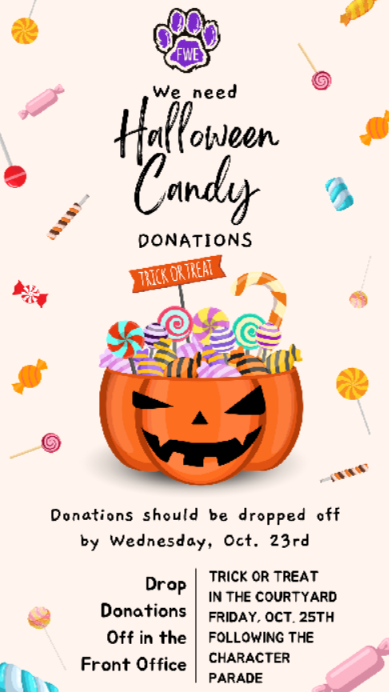 We need Halloween Candy Donations, Donations should be dropped off by Wednesday, October 23rd in the front office