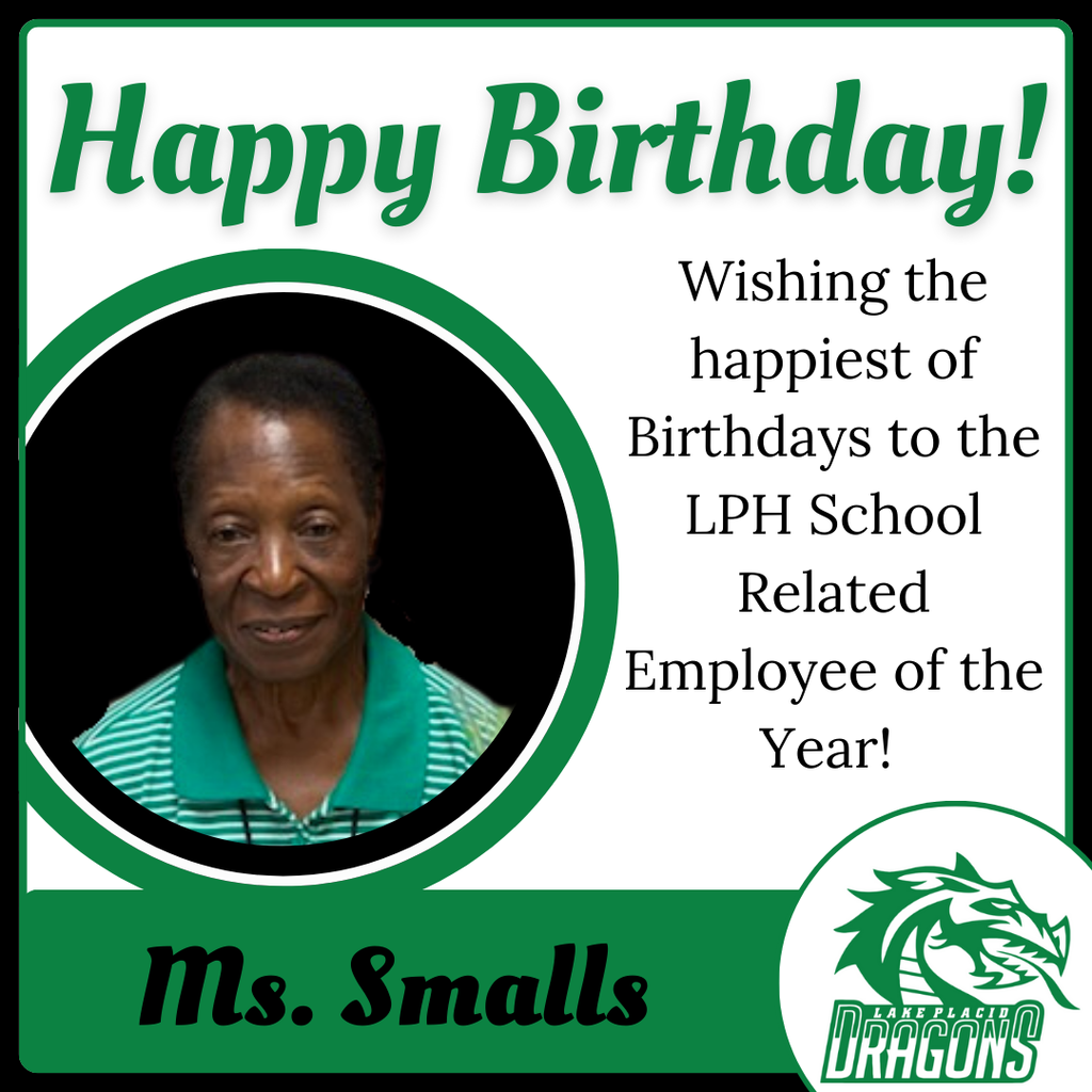 Happy Birthday! Wishing the happiest of Brithdays to the LPH School Related Employee of the Year! Ms. Smalls