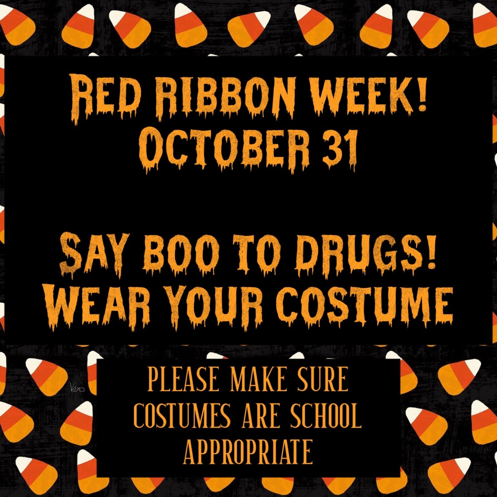 Red Ribbon Week! Thursday October 31. Say Boo to Drugs! Wear your costume. Please make sure costumes are school appropriate. 