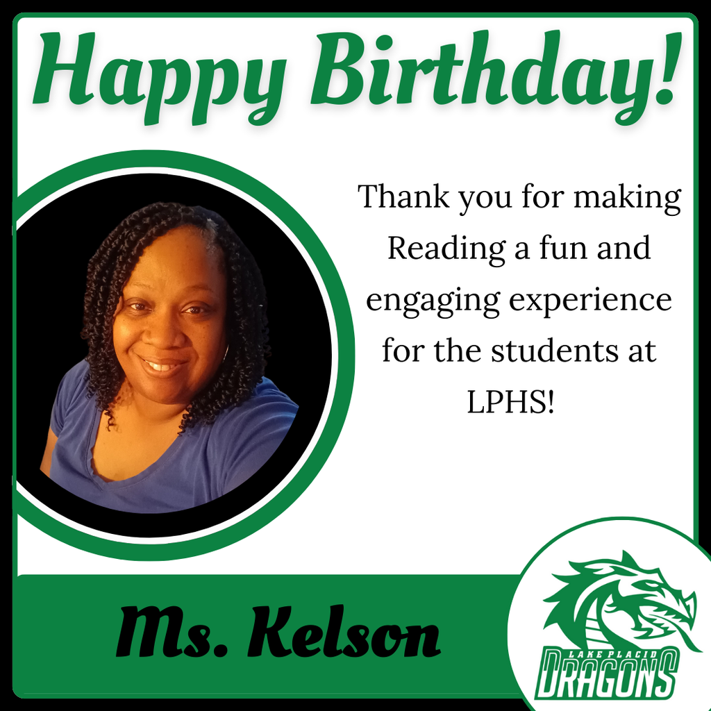 Happy Birthday Ms. Kelson Thank you for making Reading a fund and engaging experience for the students at LPHS!