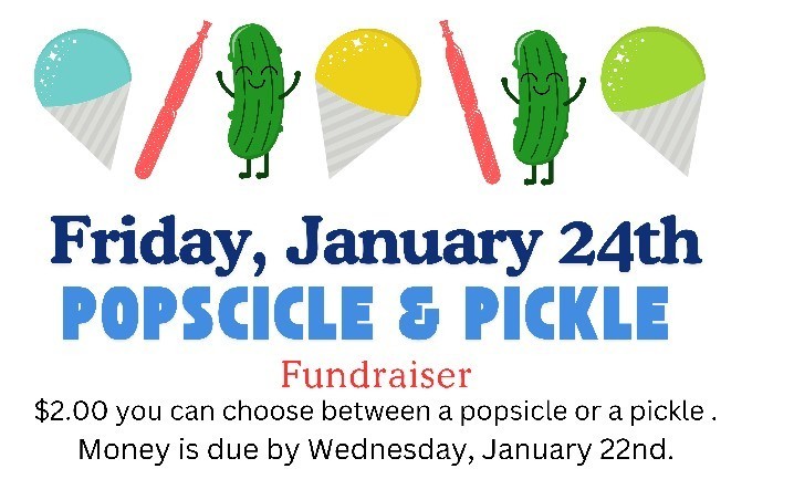 Popsicle & Pickle Fundraiser! When: Friday, January 24th Cost: $2 – Choose a popsicle or a pickle! Money is due by Wednesday, January 22nd to your student’s teacher. Thank you for your support – let’s make this fundraiser a big success!