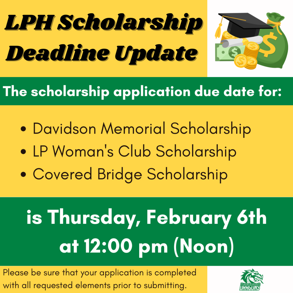 The Scholarship Application Due Date for Davidson Memorial Scholarship LP Woman's Club Scholarship Covered Bridge Scholarship is Thursday, February 6th 12:00pm (Noon)