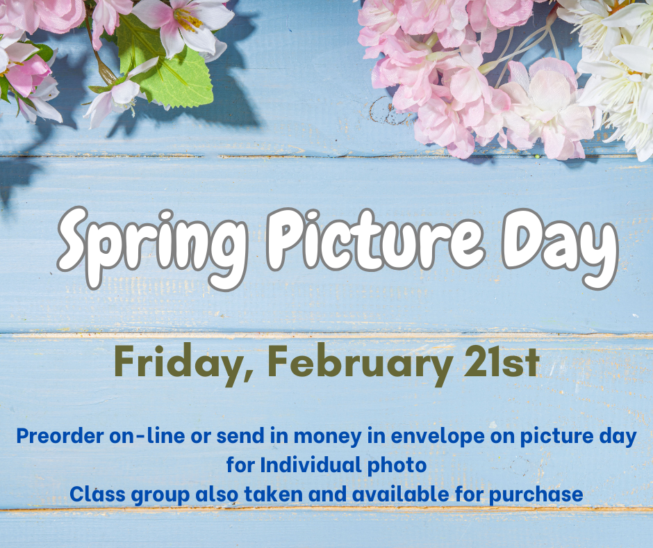 Spring Picture Day; Friday, February 21st - pre-order on-line or send in money in envelope on picuture day for individual photo - glass group also takes and available for purchase