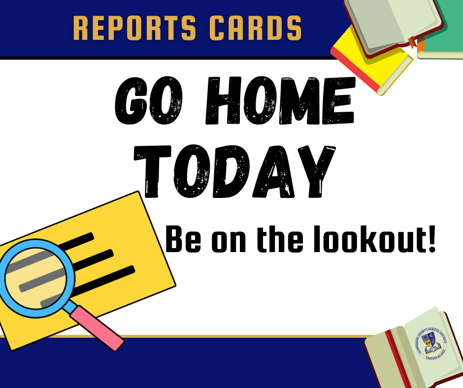 Report Cards Go Home Today Be on the lookout!