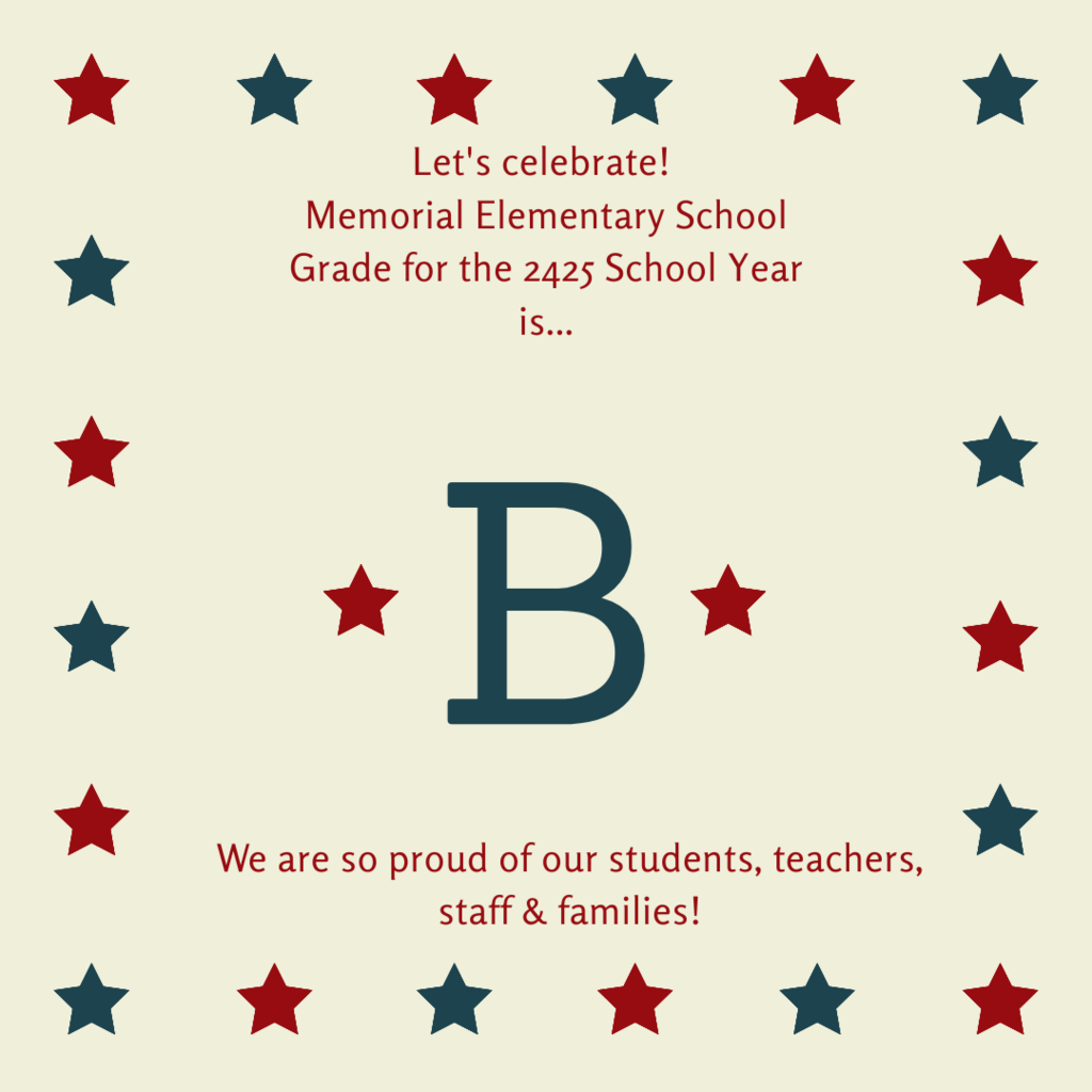 Graphic with red and blue stars around the border. The top text reads, "Let's celebrate! Memorial Elementary School Grade for the 2425 School Year is..." In the center is a large letter "B." The bottom text says, "We are so proud of our students, teachers, staff & families!"