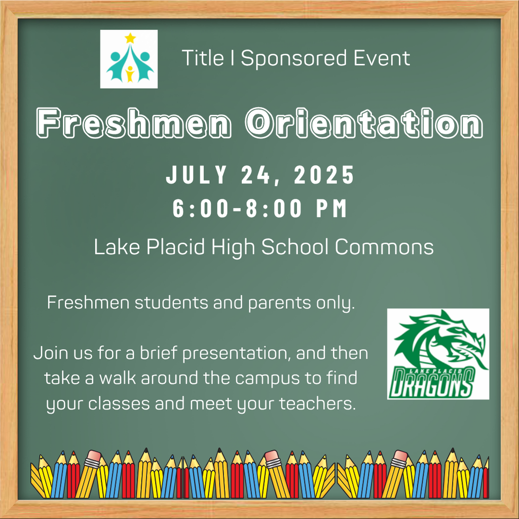 Green chalkboard-style flyer with a wooden frame announces a "Title I Sponsored Event: Freshmen Orientation" on July 24, 2025, from 6:00–8:00 PM at Lake Placid High School Commons. The event is for freshmen students and parents only. It includes a brief presentation and a campus walk to find classes and meet teachers. The flyer features the Lake Placid Dragons logo and colorful pencil graphics along the bottom border.