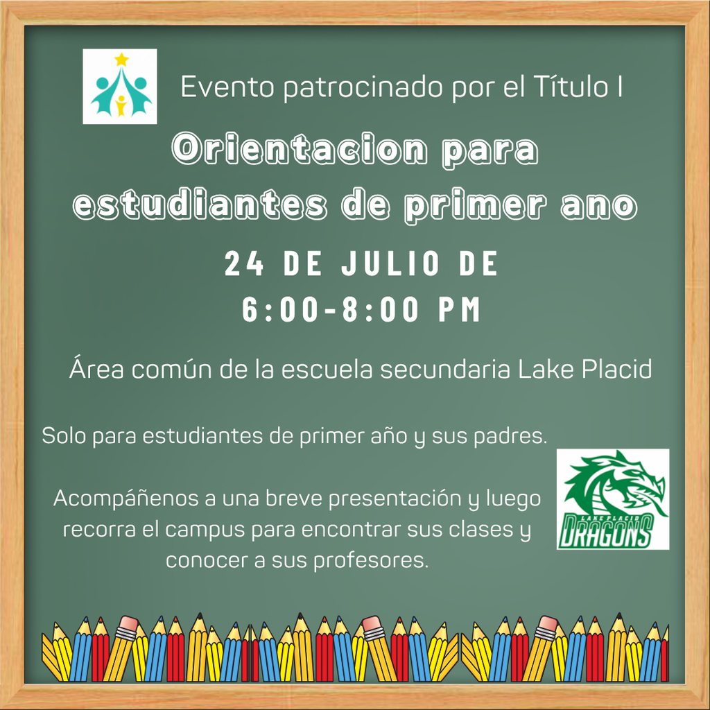 Green chalkboard-style flyer with a wooden frame announces a "Title I Sponsored Event: Freshmen Orientation" on July 24, 2025, from 6:00–8:00 PM at Lake Placid High School Commons. The event is for freshmen students and parents only. It includes a brief presentation and a campus walk to find classes and meet teachers. The flyer features the Lake Placid Dragons logo and colorful pencil graphics along the bottom border.