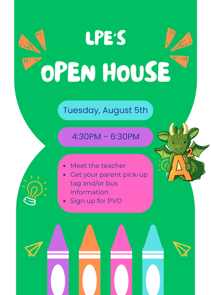 Text: LPE's Open House Tuesday, August 5th 4:30pm-6:30pm: Meet the teacher, Get your parent pick-up tag and/or bus information, sing up for PVO