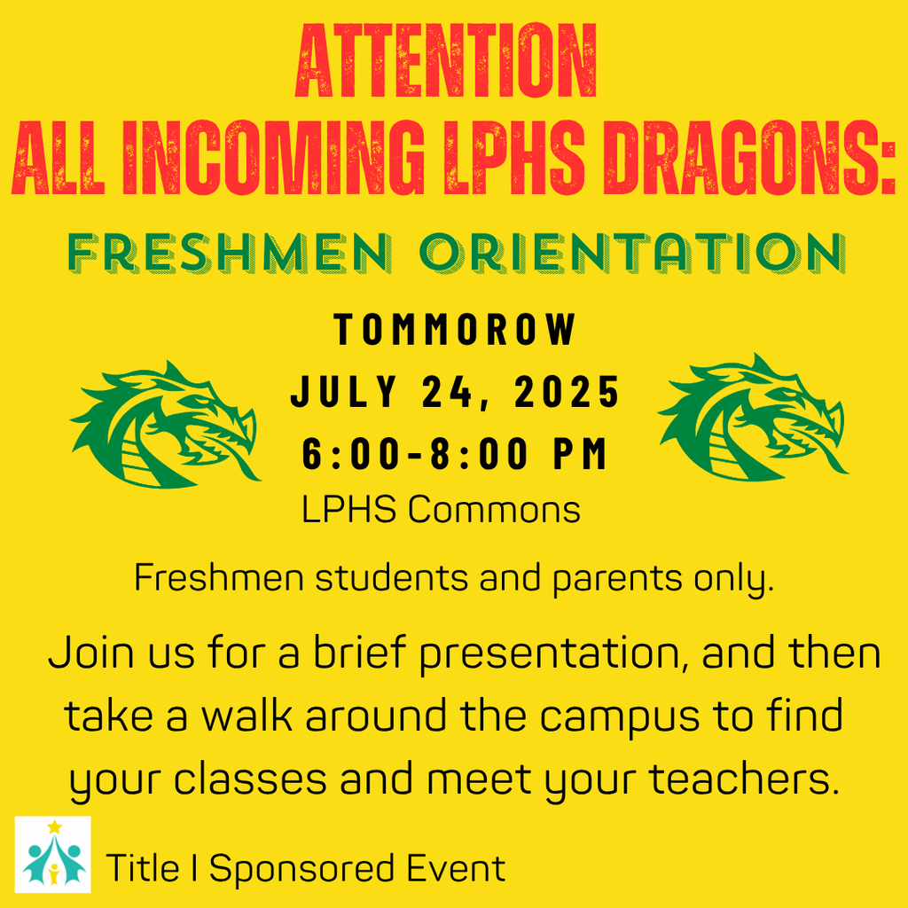 Yellow flyer with bold red, green, and black text announcing "Freshmen Orientation" for incoming LPHS students. Event is on July 24, 2025, from 6:00–8:00 PM at LPHS Commons. For freshmen and parents only. Includes LPHS dragon logos and Title I Sponsored Event notice.