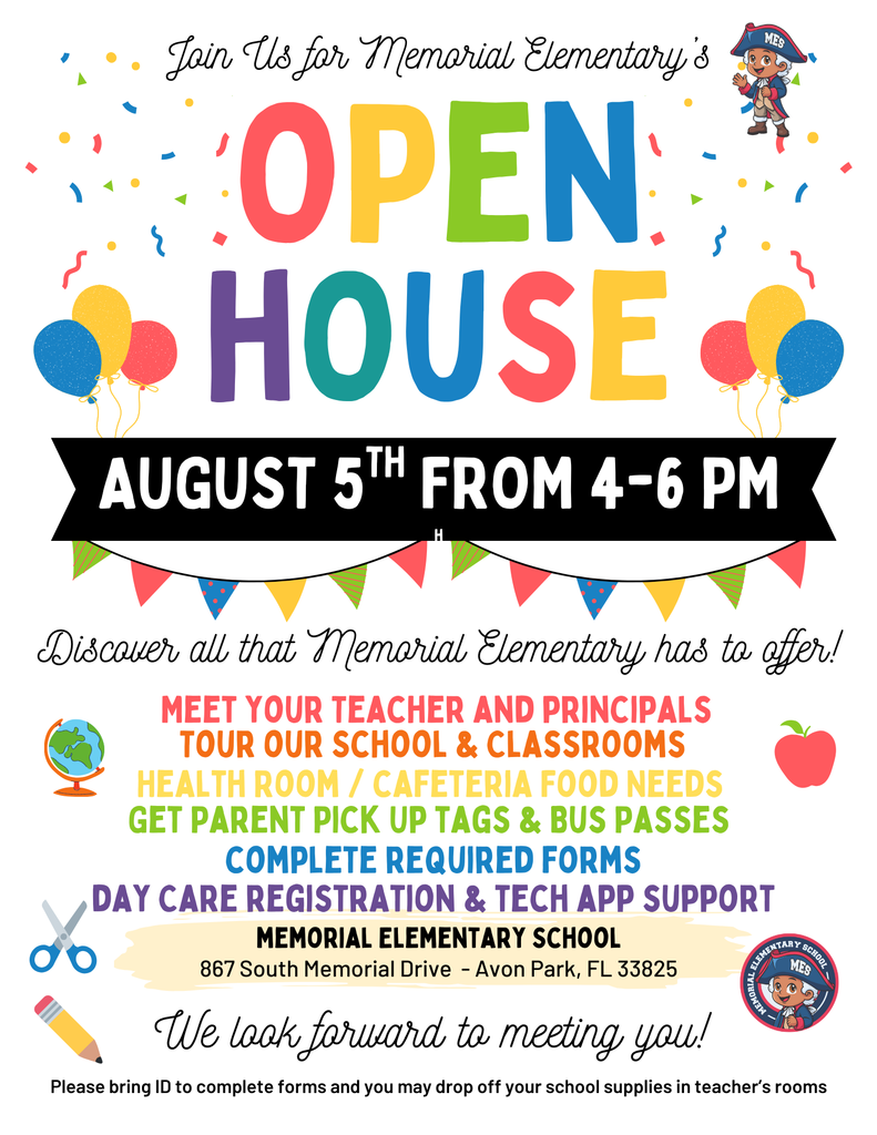 A flyer for Memorial Elementary School's Open House. The large, colorful title "OPEN HOUSE" is prominent, with smaller text above it reading "Join Us for Memorial Elementary's". Below the title, a black banner states "AUGUST 5TH FROM 4-6 PM". Colorful balloons and confetti graphics are scattered across the top. The bottom half of the flyer lists the event's offerings: "Discover all that Memorial Elementary has to offer! MEET YOUR TEACHER AND PRINCIPALS, TOUR OUR SCHOOL & CLASSROOMS, HEALTH ROOM / CAFETERIA FOOD NEEDS, GET PARENT PICK UP TAGS & BUS PASSES, COMPLETE REQUIRED FORMS, DAY CARE REGISTRATION & TECH APP SUPPORT". At the very bottom, "MEMORIAL ELEMENTARY SCHOOL" is written with the address "867 South Memorial Drive - Avon Park, FL 33825". A friendly closing reads "We look forward to meeting you!" followed by a note: "Please bring ID to complete forms and you may drop off your school supplies in teacher's rooms". Small graphics of a globe, an apple, scissors, a pencil, and the school mascot are included.