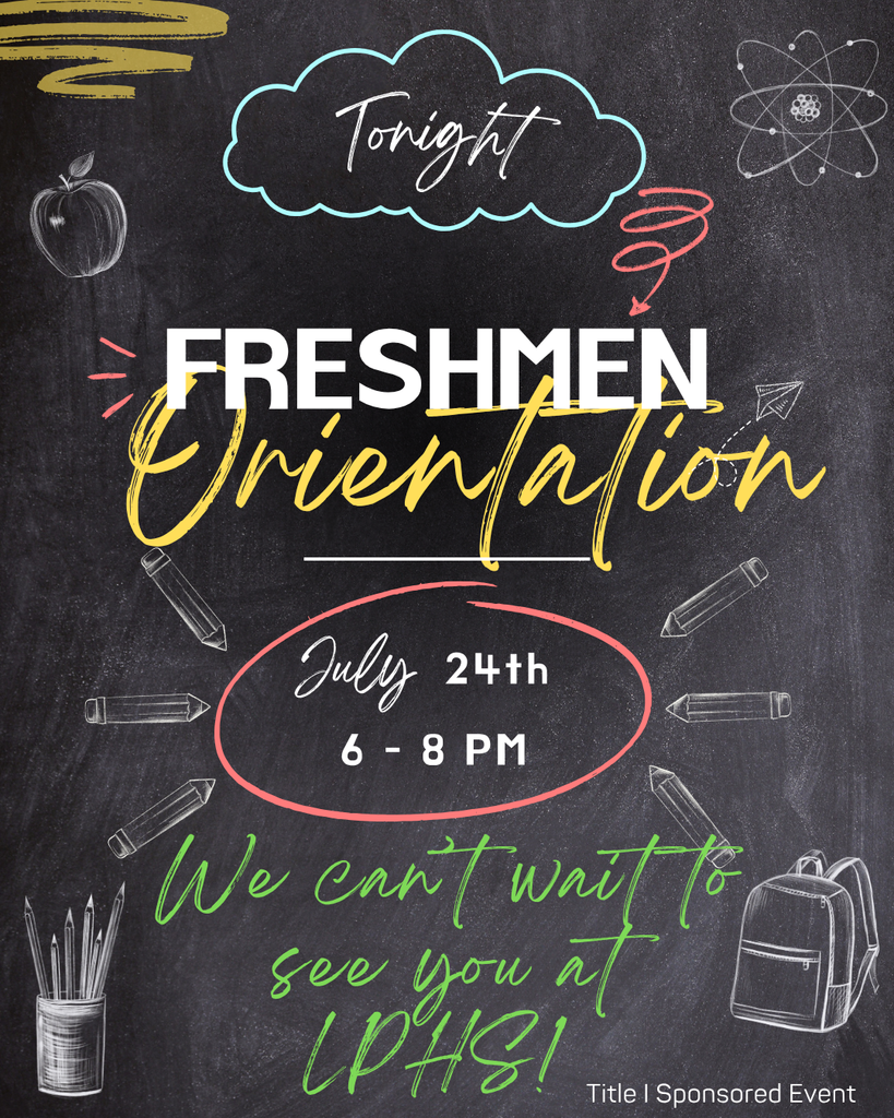 Chalkboard-style graphic with doodles of pencils, apple, atom, backpack, and paper airplane. Text reads: “Tonight – Freshmen Orientation – July 24th, 6–8 PM. We can’t wait to see you at LPHS!”