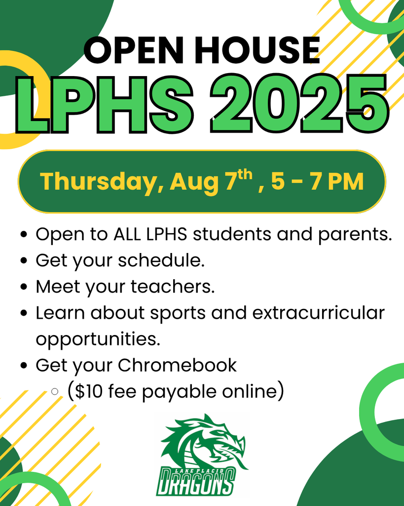 Flyer for LPHS 2025 Open House. Text reads: "Open House LPHS 2025. Thursday, Aug 7th, 5–7 PM. Open to ALL LPHS students and parents. Get your schedule. Meet your teachers. Learn about sports and extracurricular opportunities. Get your Chromebook ($10 fee payable online)." Includes Lake Placid Dragons logo and decorative green and yellow design elements.