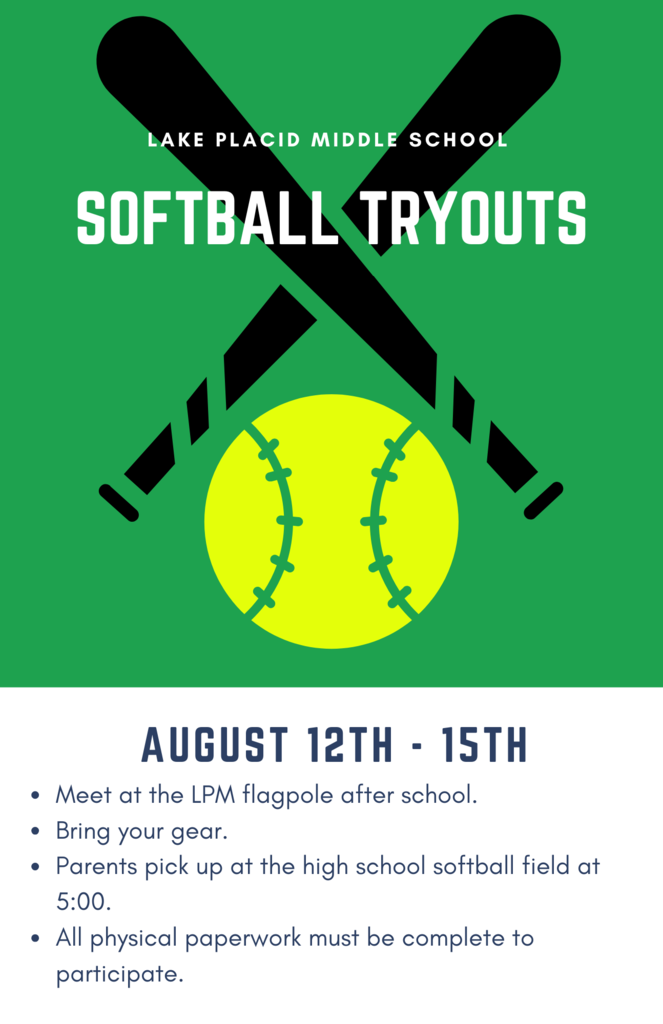  A flyer for Lake Placid Middle School softball tryouts. The flyer has a green background with a large yellow softball and two black crossed bats in the center. The text reads: "Lake Placid Middle School Softball Tryouts." Below, in a white box with a dark blue font, the text says: "AUGUST 12TH - 15TH." Followed by a bulleted list: "Meet at the LPM flagpole after school. Bring your gear. Parents pick up at the high school softball field at 5:00. All physical paperwork must be complete to participate.