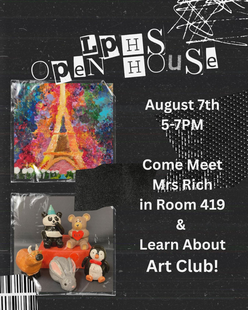 LPHS Open House August 7th 5-7 Come Meet Mrs Rich in Room 419  Learn About Art Club!