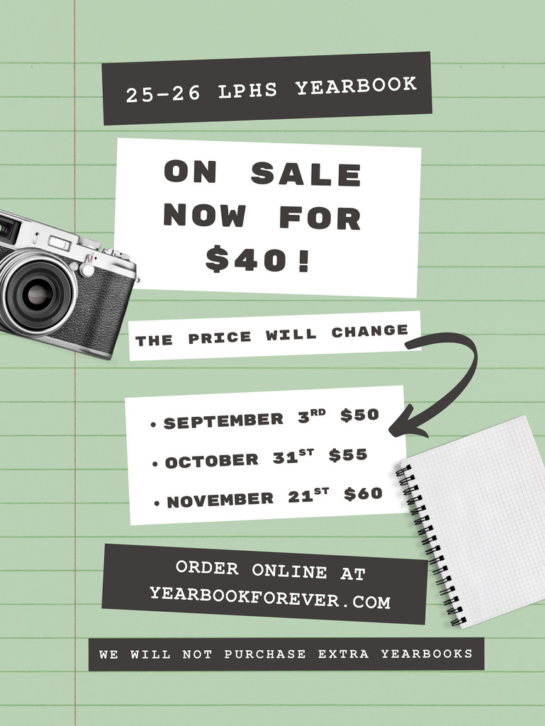 Green notebook paper background with a black and silver camera on the left and a small spiral notebook on the right. Text reads: “25–26 LPHS Yearbook. On sale now for $40! The price will change: September 3rd $50, October 31st $55, November 21st $60. Order online at YearbookForever.com. We will not purchase extra yearbooks.”