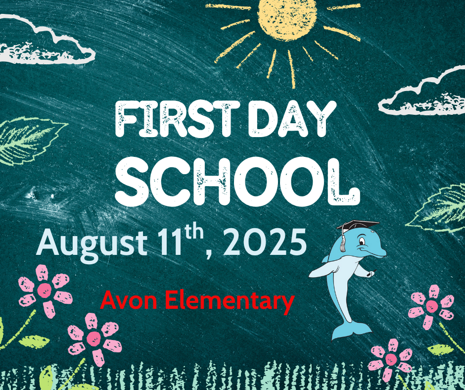  A dark green chalkboard with a chalk drawing of a yellow sun with rays and two clouds. The words "FIRST DAY SCHOOL" are written in a large white chalk-like font, followed by "August 11th, 2025." Below that, "Avon Elementary" is written in red. In the center right of the image, there is a cartoon dolphin wearing a graduation cap, with its fins posed like a person. The bottom of the chalkboard shows chalk drawings of pink flowers with green stems and blades of grass.